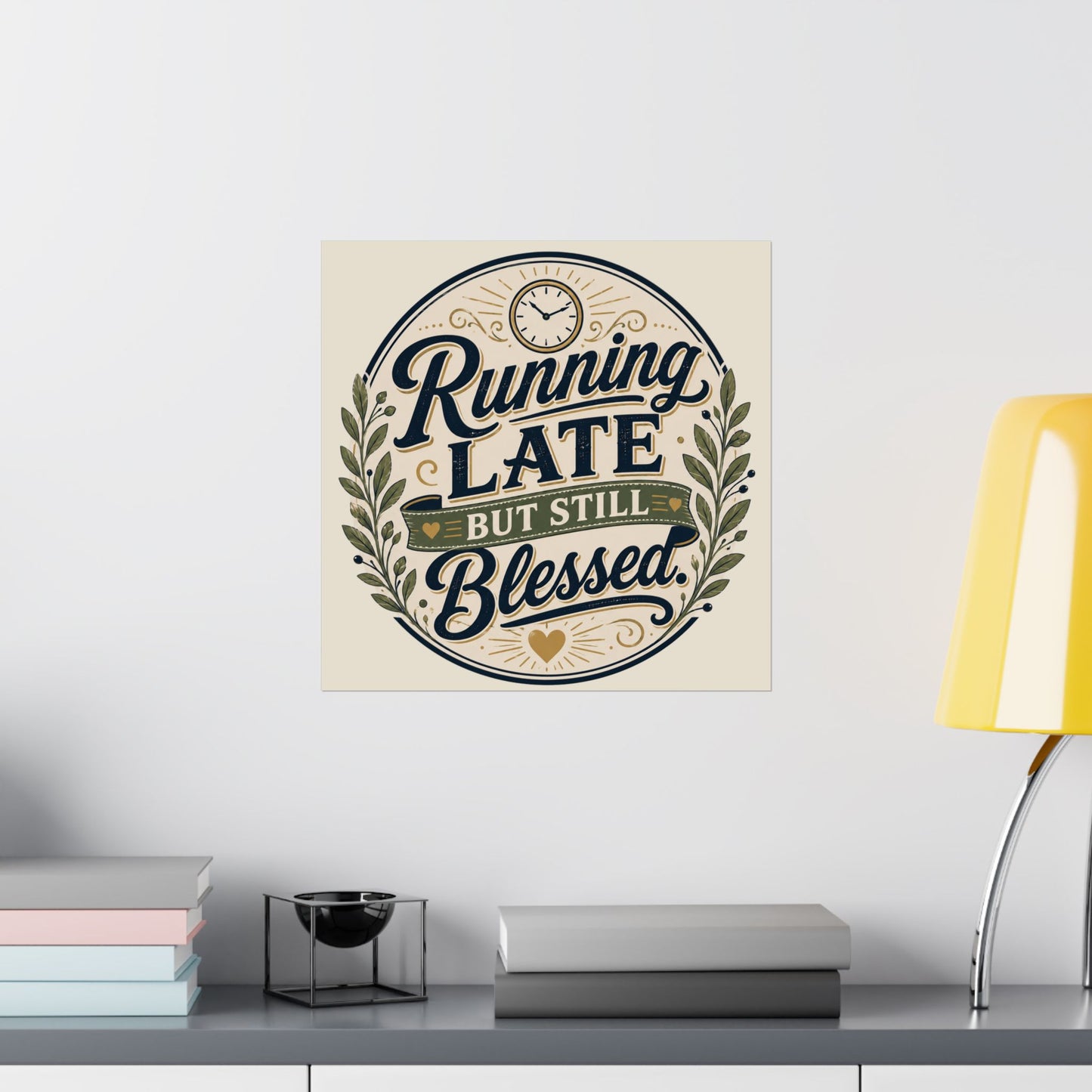 Running Late But Still Blessed Matte Poster — Vertical Inspirational Wall Art