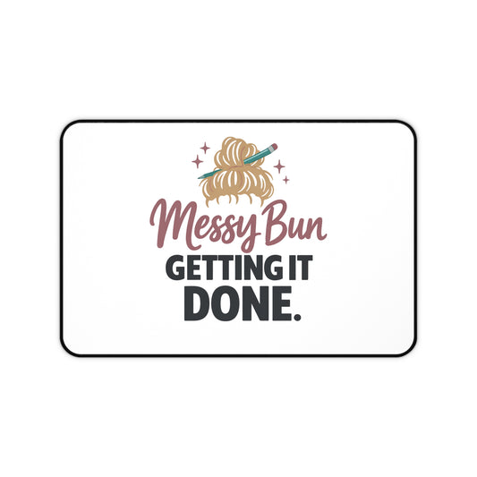 Messy Bun Getting It Done Desk Mat — Motivational Workstation Pad